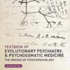 Textbook of Evolutionary Psychiatry and Psychosomatic Medicine : The Origins of Psychopathology