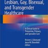 Lesbian, Gay, Bisexual, and Transgender Healthcare 2016 : A Clinical Guide to Preventive, Primary, and Specialist Care