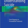 Understanding Suicide 2016 : From Diagnosis to Personalized Treatment