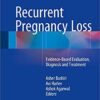 Recurrent Pregnancy Loss: Evidence-Based Evaluation, Diagnosis and Treatment 1st ed. 2016 Edition