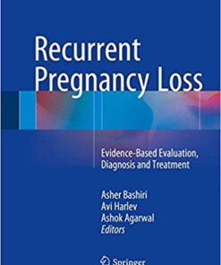 Recurrent Pregnancy Loss: Evidence-Based Evaluation, Diagnosis and Treatment 1st ed. 2016 Edition