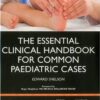 The Essential Clinical Handbook for Common Paediatric Cases