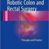 Robotic Colon and Rectal Surgery 2017 : Principles and Practice