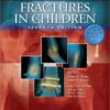 Rockwood and Wilkins’ Fractures in Children Text Plus Integrated Content Website (Rockwood, Green, and Wilkins’ Fractures), 7th Edition