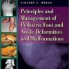 Principles and Management of Pediatric Foot and Ankle Deformities and Malformations PDF