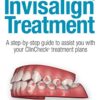 The Insider’s Guide to Invisilign Treatment : A step-by-step guide to assist your ClinCheck treatment plan PDF