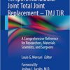 Temporomandibular Joint Total Joint Replacement – TMJ TJR: A Comprehensive Reference for Researchers, Materials Scientists, and Surgeons 1st ed. 2016 Edition PDF