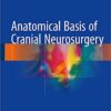 Anatomical Basis of Cranial Neurosurgery 1st ed. 2018 Edition PDF