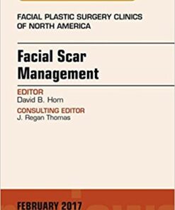 Facial Scar Management, An Issue of Facial Plastic Surgery Clinics of North America, 1e (The Clinics: Surgery)  PDF