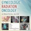 Gynecologic Radiation Oncology: A Practical Guide 1  Edition PDF