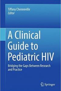 A Clinical Guide to Pediatric HIV Bridging the Gaps Between Research and Practice 2016 Edition PDF