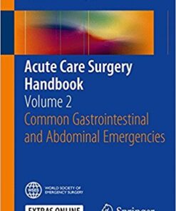 Acute Care Surgery Handbook: Volume 2 Common Gastrointestinal and Abdominal Emergencies 1st ed. 2016 Edition PDF