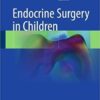 Endocrine Surgery in Children 1st ed. 2018 Edition PDF