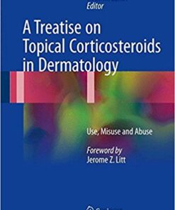 A Treatise on Topical Corticosteroids in Dermatology: Use, Misuse and Abuse1st ed. 2018 Edition PDF