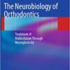 The Neurobiology of Orthodontics: Treatment of Malocclusion Through Neuroplasticity 2,009th Edition  PDF