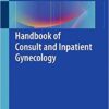 Handbook of Consult and Inpatient Gynecology 1st ed. 2016 Edition PDF