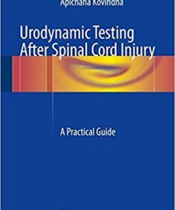 Urodynamic Testing After Spinal Cord Injury: A Practical Guide 1st ed. 2017 Edition PDF