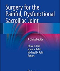 Surgery for the Painful, Dysfunctional Sacroiliac Joint: A Clinical Guide 2015th Edition PDF