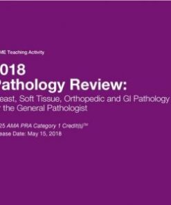 2018 Pathology Review: Breast, Soft Tissue, Orthopedic and GI Pathology for the General Pathologist (Videos)