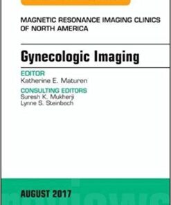 Gynecologic Imaging, An Issue of Magnetic Resonance Imaging Clinics of North America, 1e (The Clinics: Radiology) PDF