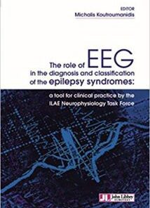 The Role of EEG in the Diagnosis and Classification of the Epilepsy Syndromes: A Tool for Clinical Practice by the Ilae Neurophysiology Task Force ePUB