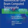 Maxillofacial Cone Beam Computed Tomography: Principles, Techniques and Clinical Applications1st ed. 2018 Edition PDF