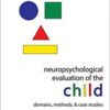 Neuropsychological Evaluation of the Child: Domains, Methods, & Case Studies 2nd Edition PDF