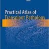 Practical Atlas of Transplant Pathology 1st ed. 2016 Edition