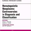 Hematopoietic Neoplasms: Controversies in Diagnosis and Classification, An Issue of Surgical Pathology Clinics