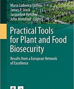 Practical Tools for Plant and Food Biosecurity: Results from a European Network of Excellence (Plant Pathology in the 21st Century) 1st ed