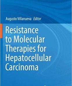 Resistance to Molecular Therapies for Hepatocellular Carcinoma (Resistance to Targeted Anti-Cancer Therapeutics) 1st ed