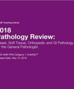 2018 Pathology Review: Breast, Soft Tissue, Orthopedic and GI Pathology for the General Pathologist - A Video CME Teaching Activity