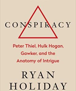 Conspiracy: Peter Thiel, Hulk Hogan, Gawker, and the Anatomy of Intrigue