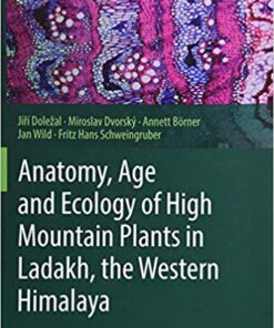 Anatomy, Age and Ecology of High Mountain Plants in Ladakh, the Western Himalaya 1st ed. 2018 Edition