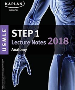 USMLE Step 1 Lecture Notes 2018: Anatomy (Kaplan Test Prep)