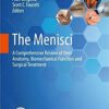 The Menisci: A Comprehensive Review of their Anatomy, Biomechanical Function and Surgical Treatment 1st ed. 2017 Edition