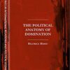 The Political Anatomy of Domination (The Sciences Po Series in International Relations and Political Economy) 1st ed. 2017 Edition