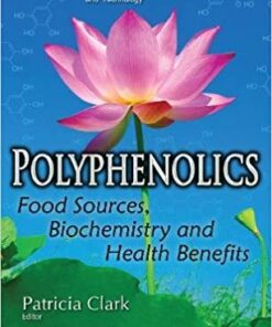 Polyphenolics: Food Sources, Biochemistry and Health Benefits (Food Science and Technology) UK ed. Edition