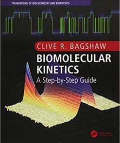 Biomolecular Kinetics: A Step-by-Step Guide (Foundations of Biochemistry and Biophysics) 1st Edition