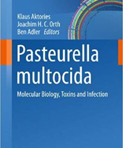 Pasteurella multocida: Molecular Biology, Toxins and Infection (Current Topics in Microbiology and Immunology Book 361)