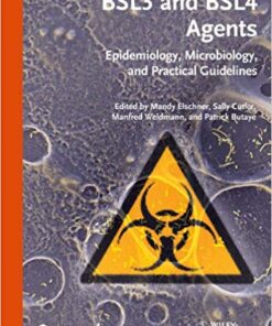 BSL3 and BSL4 Agents: Epidemiology, Microbiology and Practical Guidelines 1st Edition