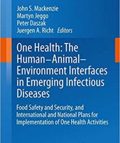 One Health: The Human-Animal-Environment Interfaces in Emerging Infectious Diseases: Food Safety and Security, and International and National Plans ... Topics in Microbiology and Immunology) 2013th Edition