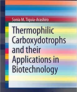 Thermophilic Carboxydotrophs and their Applications in Biotechnology (SpringerBriefs in Microbiology) 2014 Edition