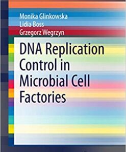 DNA Replication Control in Microbial Cell Factories (SpringerBriefs in Microbiology) 2015 Edition