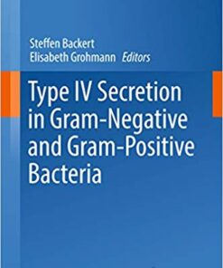 Type IV Secretion in Gram-Negative and Gram-Positive Bacteria (Current Topics in Microbiology and Immunology Book 413)