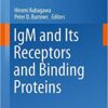 IgM and Its Receptors and Binding Proteins (Current Topics in Microbiology and Immunology) 1st ed. 2017 Edition