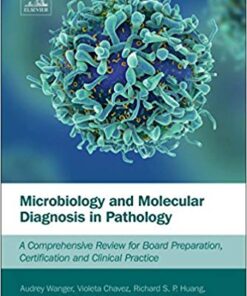 Microbiology and Molecular Diagnosis in Pathology: A Comprehensive Review for Board Preparation, Certification and Clinical Practice 1st Edition