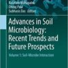 Advances in Soil Microbiology: Recent Trends and Future Prospects: Volume 1: Soil-Microbe Interaction