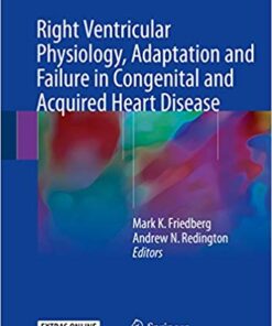 Right Ventricular Physiology, Adaptation and Failure in Congenital and Acquired Heart Disease 1st ed. 2018 Edition