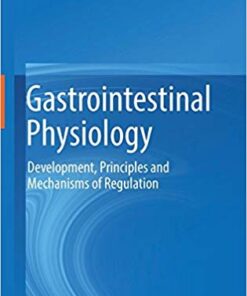 Gastrointestinal Physiology: Development, Principles and Mechanisms of Regulation 1st ed. 2018 Edition